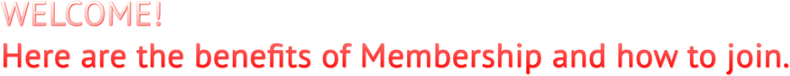 WELCOME!
Here are the benefits of Membership and how to join. WELCOME!
Here are the benefits of Membership and how to join.